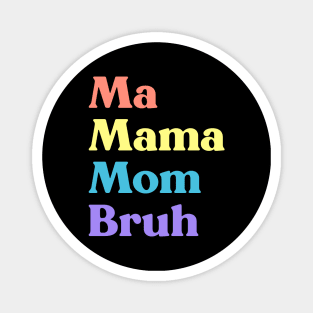 Ma Mama Mom Bruh Funny Mother's Day (Rainbow) Magnet